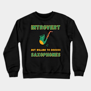 Introverted but willing to discuss saxophones Crewneck Sweatshirt